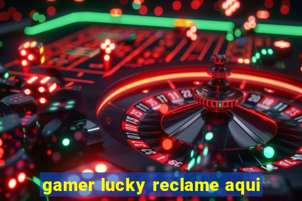 gamer lucky reclame aqui